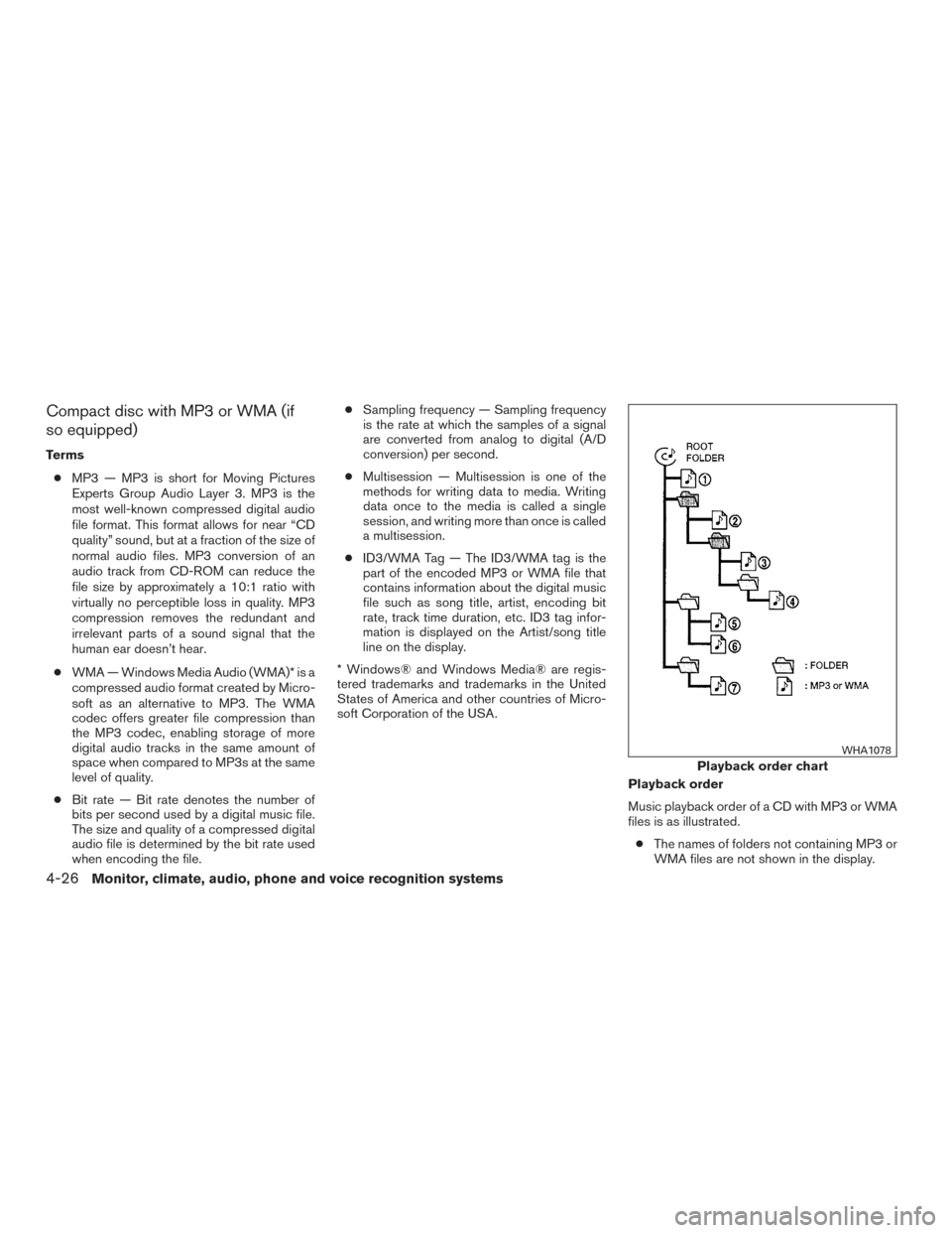 NISSAN XTERRA 2015 N50 / 2.G Owners Manual Compact disc with MP3 or WMA (if
so equipped)
Terms● MP3 — MP3 is short for Moving Pictures
Experts Group Audio Layer 3. MP3 is the
most well-known compressed digital audio
file format. This forma