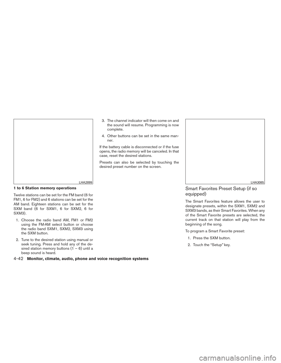 NISSAN XTERRA 2015 N50 / 2.G User Guide 1 to 6 Station memory operations
Twelve stations can be set for the FM band (6 for
FM1, 6 for FM2) and 6 stations can be set for the
AM band. Eighteen stations can be set for the
SXM band (6 for SXM1,