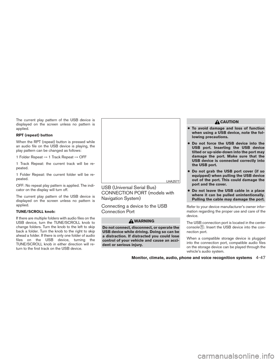 NISSAN XTERRA 2015 N50 / 2.G Owners Manual The current play pattern of the USB device is
displayed on the screen unless no pattern is
applied.
RPT (repeat) button
When the RPT (repeat) button is pressed while
an audio file on the USB device is NISSAN XTERRA 2015 N50 / 2.G Owners Manual The current play pattern of the USB device is
displayed on the screen unless no pattern is
applied.
RPT (repeat) button
When the RPT (repeat) button is pressed while
an audio file on the USB device is