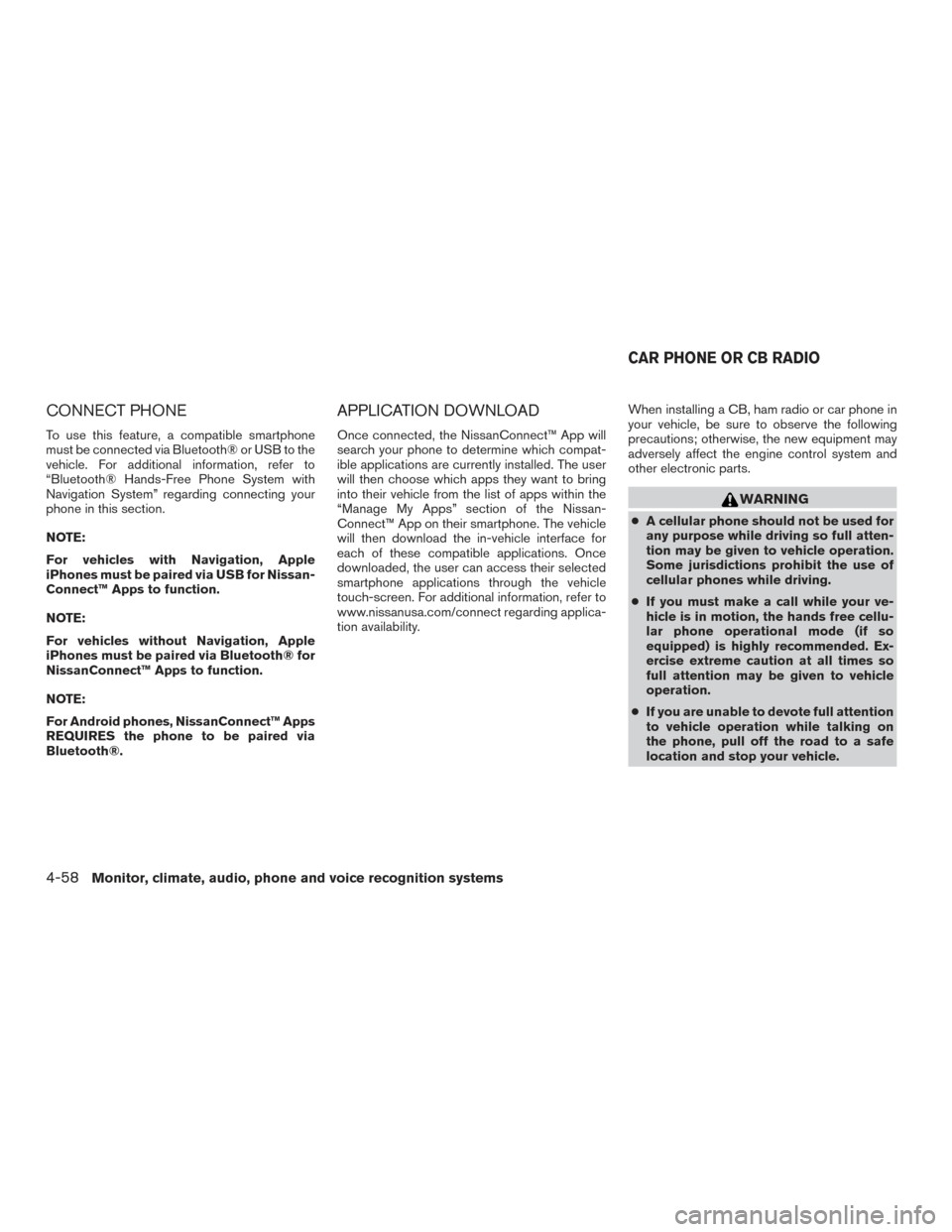NISSAN XTERRA 2015 N50 / 2.G Owners Manual CONNECT PHONE
To use this feature, a compatible smartphone
must be connected via Bluetooth® or USB to the
vehicle. For additional information, refer to
“Bluetooth® Hands-Free Phone System with
Nav