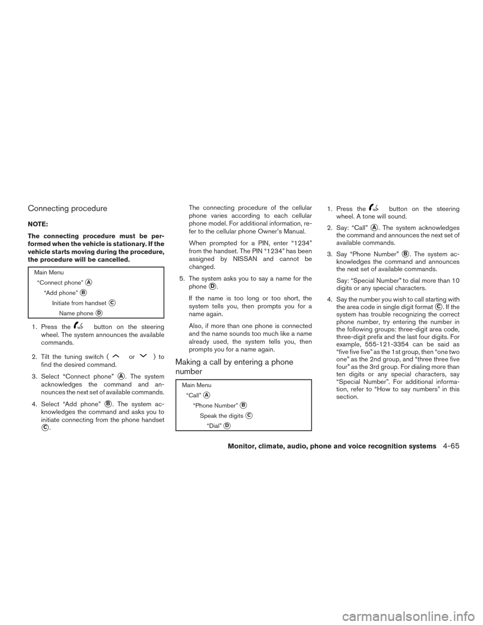 NISSAN XTERRA 2015 N50 / 2.G Owners Manual Connecting procedure
NOTE:
The connecting procedure must be per-
formed when the vehicle is stationary. If the
vehicle starts moving during the procedure,
the procedure will be cancelled.
Main Menu“