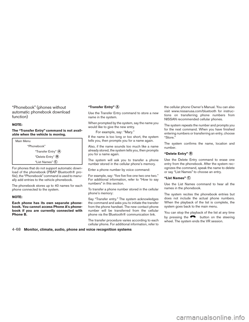 NISSAN XTERRA 2015 N50 / 2.G Owners Manual “Phonebook” (phones without
automatic phonebook download
function)
NOTE:
The “Transfer Entry” command is not avail-
able when the vehicle is moving.
Main Menu“Phonebook”“Transfer Entry
