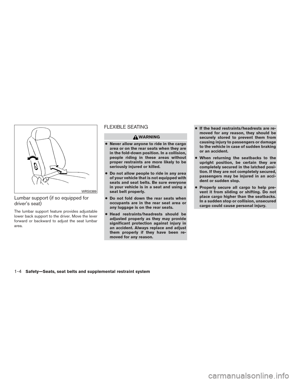 NISSAN XTERRA 2015 N50 / 2.G Owners Manual Lumbar support (if so equipped for
driver’s seat)
The lumbar support feature provides adjustable
lower back support to the driver. Move the lever
forward or backward to adjust the seat lumbar
area.
