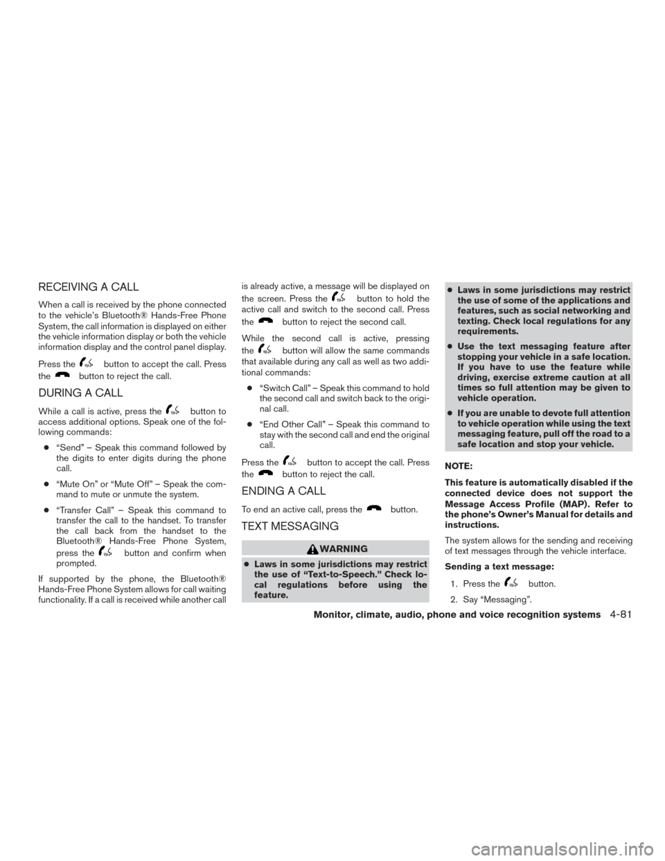 NISSAN XTERRA 2015 N50 / 2.G Owners Guide RECEIVING A CALL
When a call is received by the phone connected
to the vehicle’s Bluetooth® Hands-Free Phone
System, the call information is displayed on either
the vehicle information display or b