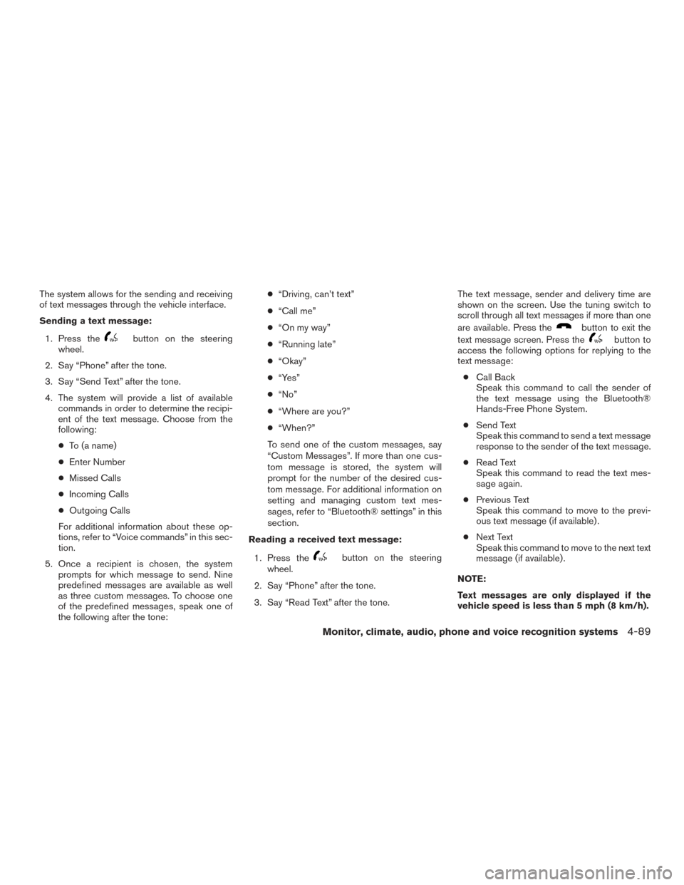 NISSAN XTERRA 2015 N50 / 2.G Owners Manual The system allows for the sending and receiving
of text messages through the vehicle interface.
Sending a text message:1. Press the
button on the steering
wheel.
2. Say “Phone” after the tone.
3. 