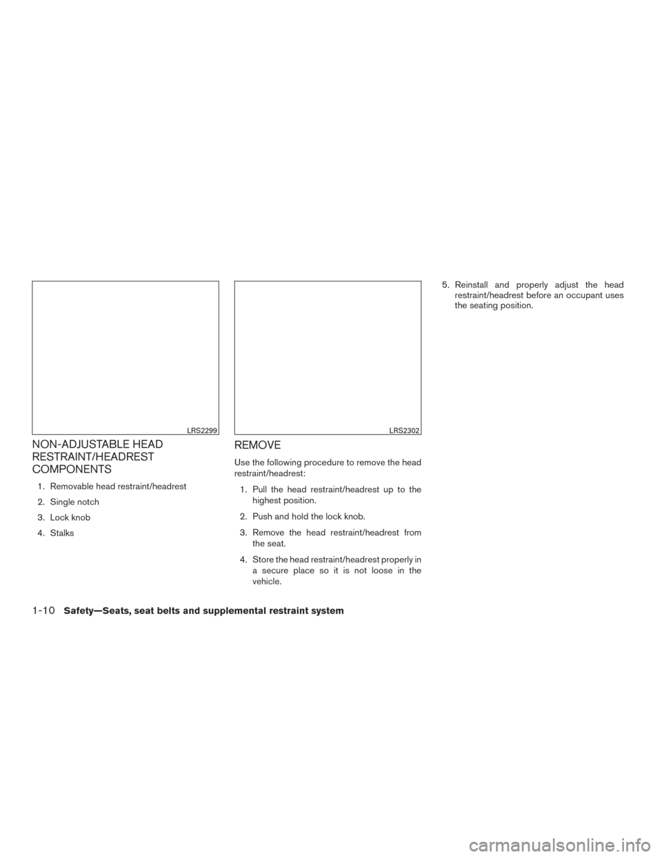 NISSAN XTERRA 2015 N50 / 2.G Owners Manual NON-ADJUSTABLE HEAD
RESTRAINT/HEADREST
COMPONENTS
1. Removable head restraint/headrest
2. Single notch
3. Lock knob
4. Stalks
REMOVE
Use the following procedure to remove the head
restraint/headrest:1