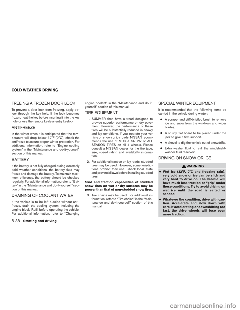 NISSAN XTERRA 2015 N50 / 2.G Owners Manual FREEING A FROZEN DOOR LOCK
To prevent a door lock from freezing, apply de-
icer through the key hole. If the lock becomes
frozen, heat the key before inserting it into the key
hole or use the remote k NISSAN XTERRA 2015 N50 / 2.G Owners Manual FREEING A FROZEN DOOR LOCK
To prevent a door lock from freezing, apply de-
icer through the key hole. If the lock becomes
frozen, heat the key before inserting it into the key
hole or use the remote k