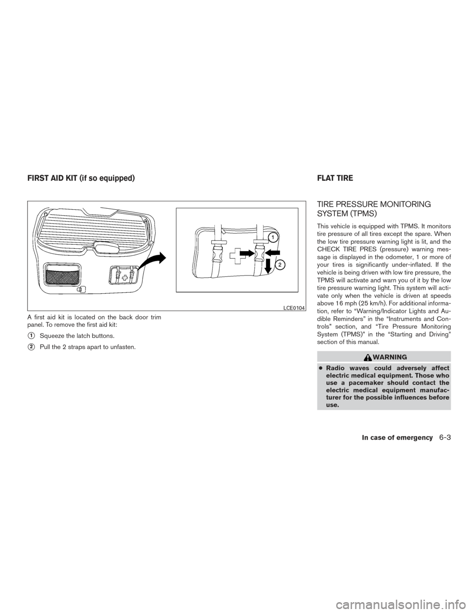 NISSAN XTERRA 2015 N50 / 2.G Manual PDF A first aid kit is located on the back door trim
panel. To remove the first aid kit:
1Squeeze the latch buttons.
2Pull the 2 straps apart to unfasten.
TIRE PRESSURE MONITORING
SYSTEM (TPMS)
This veh