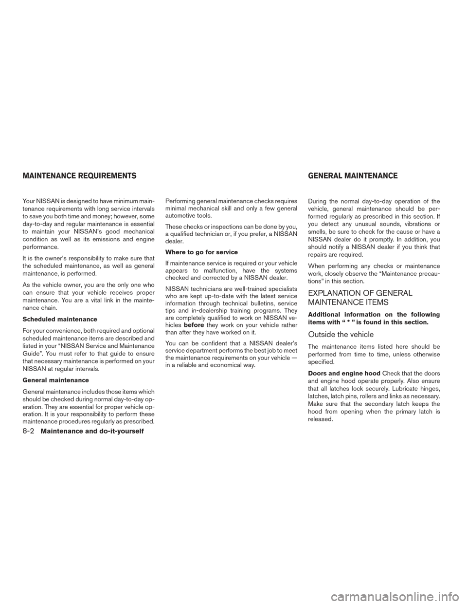 NISSAN XTERRA 2015 N50 / 2.G Owners Manual Your NISSAN is designed to have minimum main-
tenance requirements with long service intervals
to save you both time and money; however, some
day-to-day and regular maintenance is essential
to maintai NISSAN XTERRA 2015 N50 / 2.G Owners Manual Your NISSAN is designed to have minimum main-
tenance requirements with long service intervals
to save you both time and money; however, some
day-to-day and regular maintenance is essential
to maintai