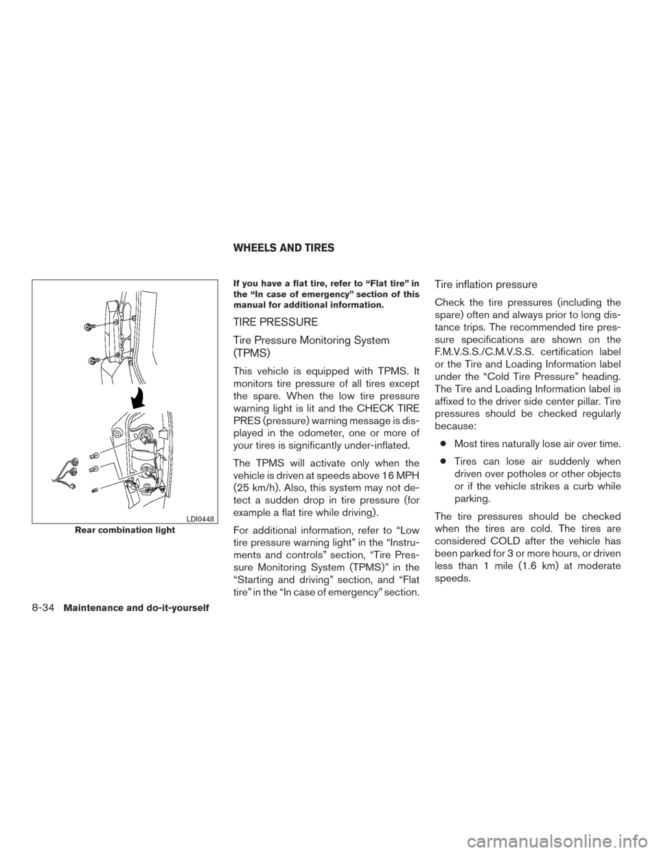 NISSAN XTERRA 2015 N50 / 2.G User Guide If you have a flat tire, refer to “Flat tire” in
the “In case of emergency” section of this
manual for additional information.
TIRE PRESSURE
Tire Pressure Monitoring System
(TPMS)
This vehicle