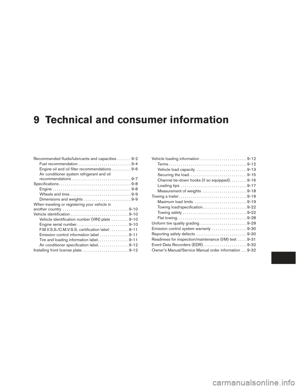 NISSAN XTERRA 2015 N50 / 2.G Owners Manual 9 Technical and consumer information
Recommended fluids/lubricants and capacities.......9-2
Fuel recommendation ...........................9-4
Engine oil and oil filter recommendations ..........9-6
A