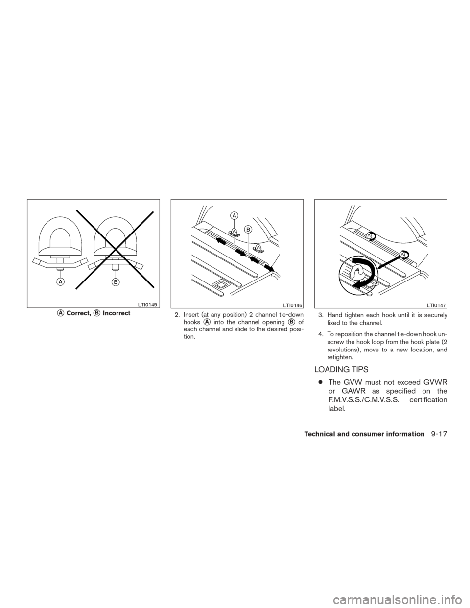 NISSAN XTERRA 2015 N50 / 2.G Owners Manual 2. Insert (at any position) 2 channel tie-downhooks
Ainto the channel openingBof
each channel and slide to the desired posi-
tion. 3. Hand tighten each hook until it is securely
fixed to the channel