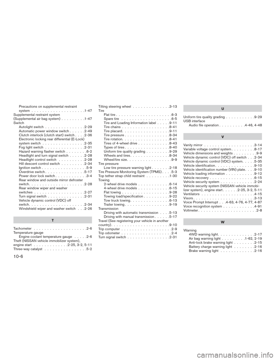 NISSAN XTERRA 2015 N50 / 2.G Service Manual Precautions on supplemental restraint
system ....................1-47
Supplemental restraint system
(Supplemental air bag system) .........1-47
Switch Autolightswitch...............2-29
Automatic powe