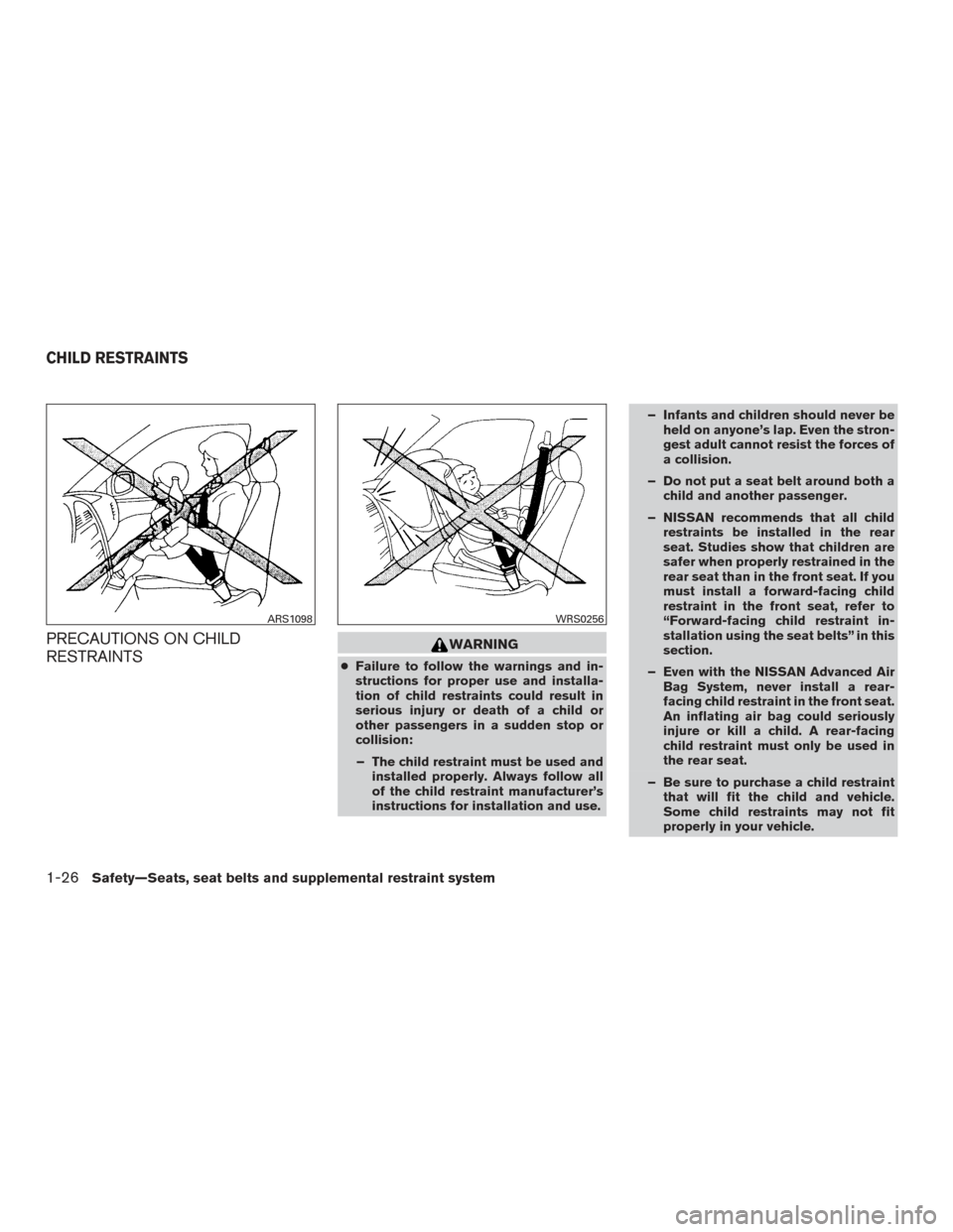 NISSAN XTERRA 2015 N50 / 2.G Service Manual PRECAUTIONS ON CHILD
RESTRAINTSWARNING
●Failure to follow the warnings and in-
structions for proper use and installa-
tion of child restraints could result in
serious injury or death of a child or
