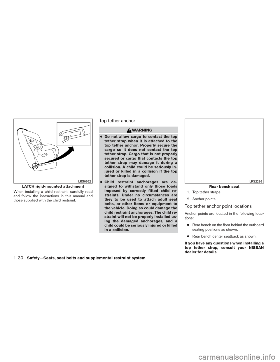 NISSAN XTERRA 2015 N50 / 2.G Service Manual When installing a child restraint, carefully read
and follow the instructions in this manual and
those supplied with the child restraint.
Top tether anchor
WARNING
●Do not allow cargo to contact the