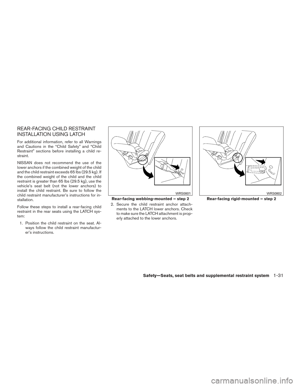 NISSAN XTERRA 2015 N50 / 2.G Service Manual REAR-FACING CHILD RESTRAINT
INSTALLATION USING LATCH
For additional information, refer to all Warnings
and Cautions in the “Child Safety” and “Child
Restraint” sections before installing a chi