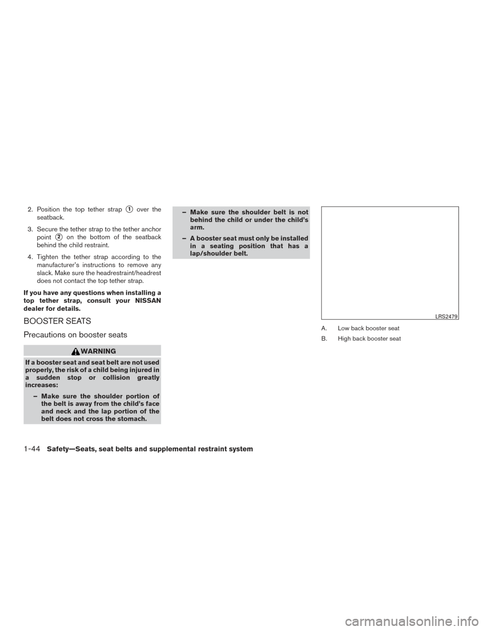 NISSAN XTERRA 2015 N50 / 2.G Owners Manual 2. Position the top tether strap1over the
seatback.
3. Secure the tether strap to the tether anchor point
2on the bottom of the seatback
behind the child restraint.
4. Tighten the tether strap accor