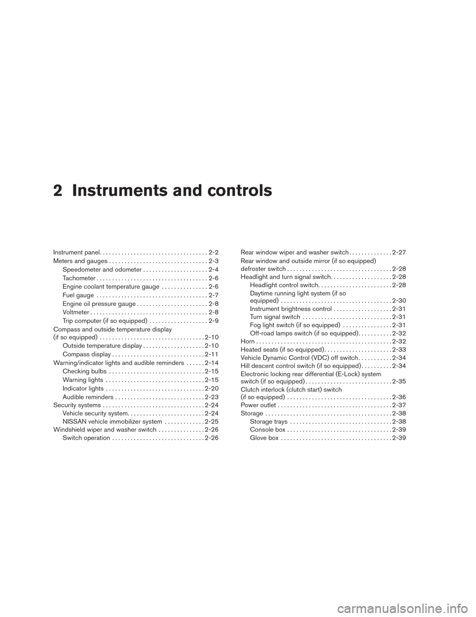 NISSAN XTERRA 2015 N50 / 2.G Service Manual 2 Instruments and controls
Instrument panel...................................2-2
Meters and gauges ................................2-3
Speedometer and odometer .....................2-4
Tachometer ...