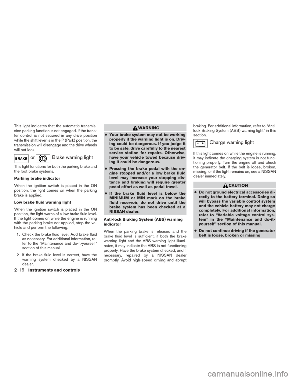 NISSAN XTERRA 2015 N50 / 2.G Owners Manual This light indicates that the automatic transmis-
sion parking function is not engaged. If the trans-
fer control is not secured in any drive position
while the shift lever is in the P (Park) position