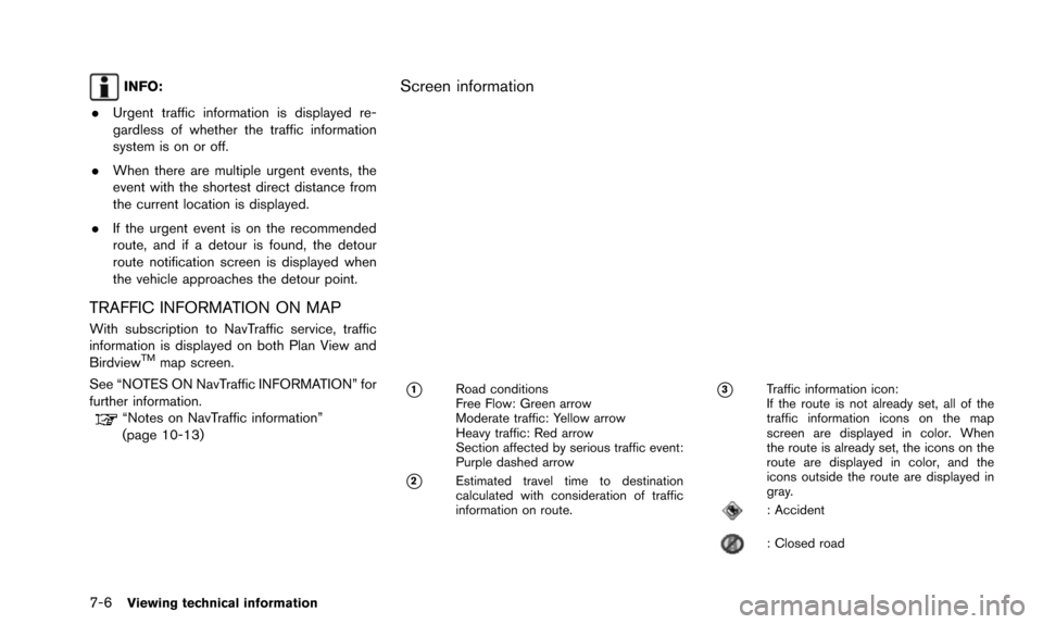 NISSAN PATHFINDER 2016 R52 / 4.G 08IT Navigation Manual 7-6Viewing technical information
INFO:
. Urgent traffic information is displayed re-
gardless of whether the traffic information
system is on or off.
. When there are multiple urgent events, the
event