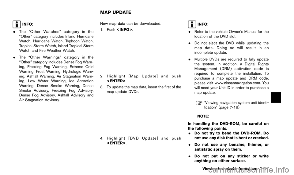 NISSAN 370Z 2016 Z34 08IT Navigation Manual INFO:
. The “Other Watches” category in the
“Other” category includes Inland Hurricane
Watch, Hurricane Watch, Typhoon Watch,
Tropical Storm Watch, Inland Tropical Storm
Watch and Fire Weather NISSAN 370Z 2016 Z34 08IT Navigation Manual INFO:
. The “Other Watches” category in the
“Other” category includes Inland Hurricane
Watch, Hurricane Watch, Typhoon Watch,
Tropical Storm Watch, Inland Tropical Storm
Watch and Fire Weather