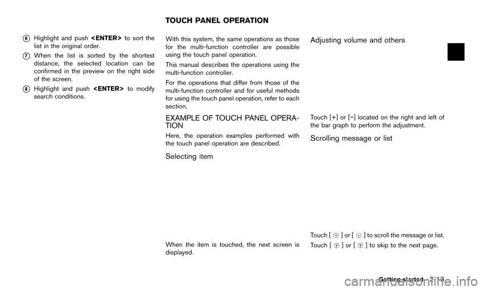 NISSAN QUEST 2016 RE52 / 4.G 08IT Navigation Manual *6Highlight and push<ENTER>to sort the
list in the original order.
*7When the list is sorted by the shortest
distance, the selected location can be
confirmed in the preview on the right side
of the sc