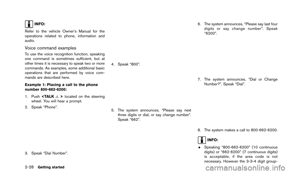 NISSAN QUEST 2016 RE52 / 4.G 08IT Navigation Manual 2-28Getting started
INFO:
Refer to the vehicle Owner’s Manual for the
operations related to phone, information and
audio.
Voice command examples
To use the voice recognition function, speaking
one c