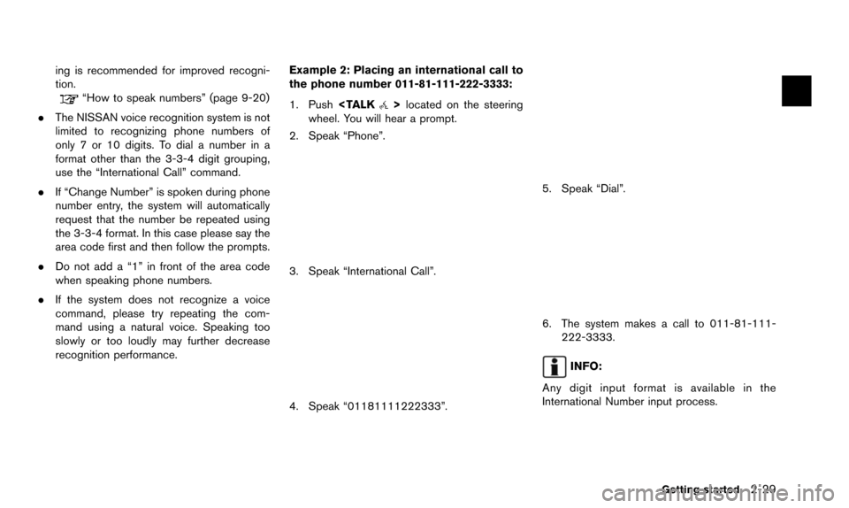 NISSAN QUEST 2016 RE52 / 4.G 08IT Navigation Manual ing is recommended for improved recogni-
tion.
“How to speak numbers” (page 9-20)
. The NISSAN voice recognition system is not
limited to recognizing phone numbers of
only 7 or 10 digits. To dial 