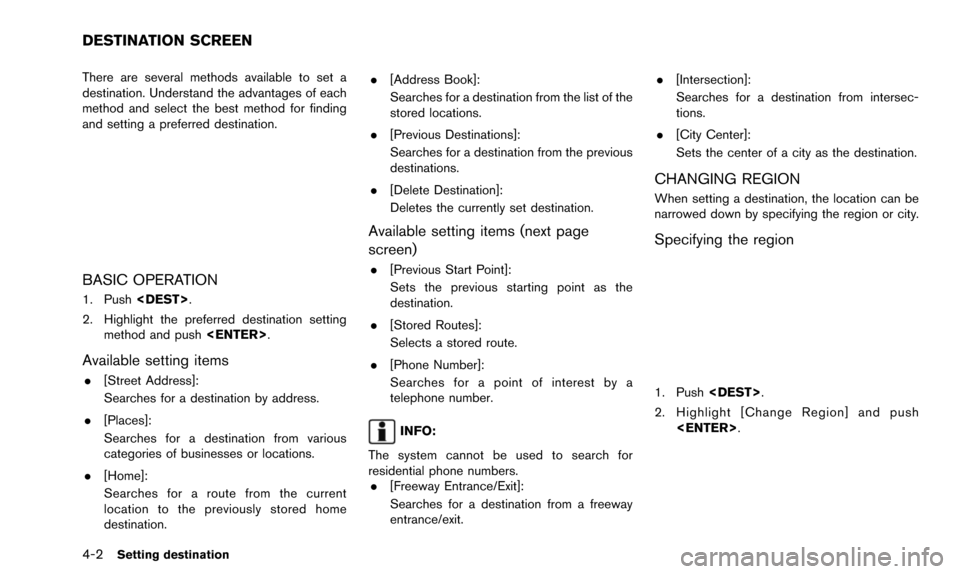 NISSAN QUEST 2016 RE52 / 4.G 08IT Navigation Manual 4-2Setting destination
There are several methods available to set a
destination. Understand the advantages of each
method and select the best method for finding
and setting a preferred destination.
BA