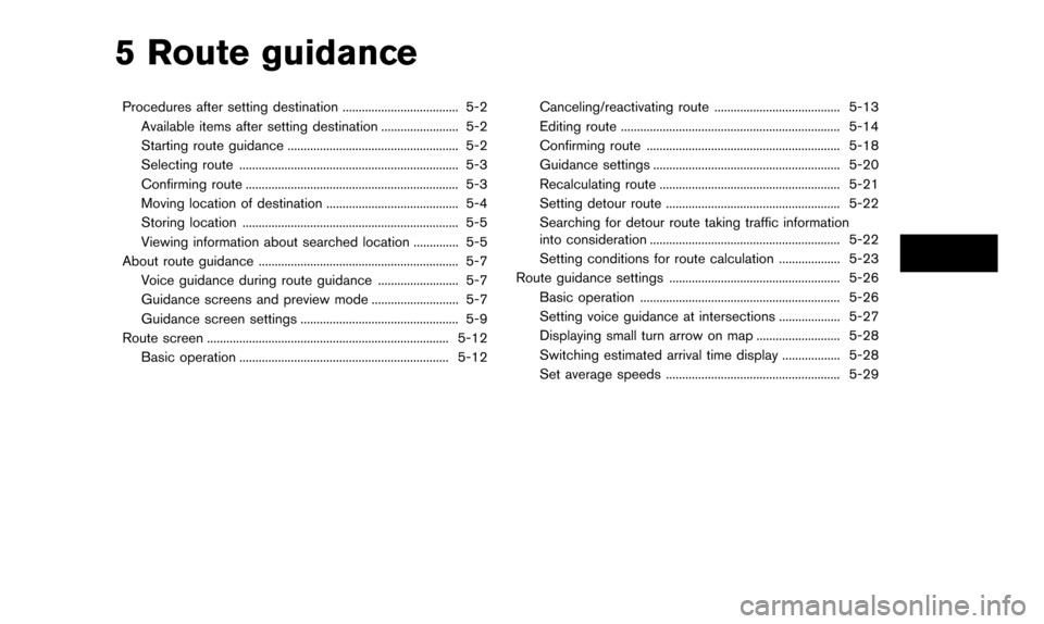 NISSAN QUEST 2016 RE52 / 4.G 08IT Navigation Manual 5 Route guidance
Procedures after setting destination .................................... 5-2Available items after setting destination ........................ 5-2
Starting route guidance ...........