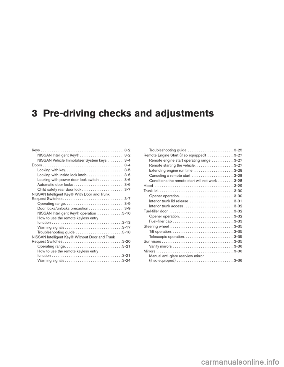 NISSAN ALTIMA 2016 L33 / 5.G Manual PDF 3 Pre-driving checks and adjustments
Keys .............................................3-2NISSAN Intelligent Key® . .......................3-2
NISSAN Vehicle Immobilizer System keys .........3-4
Door