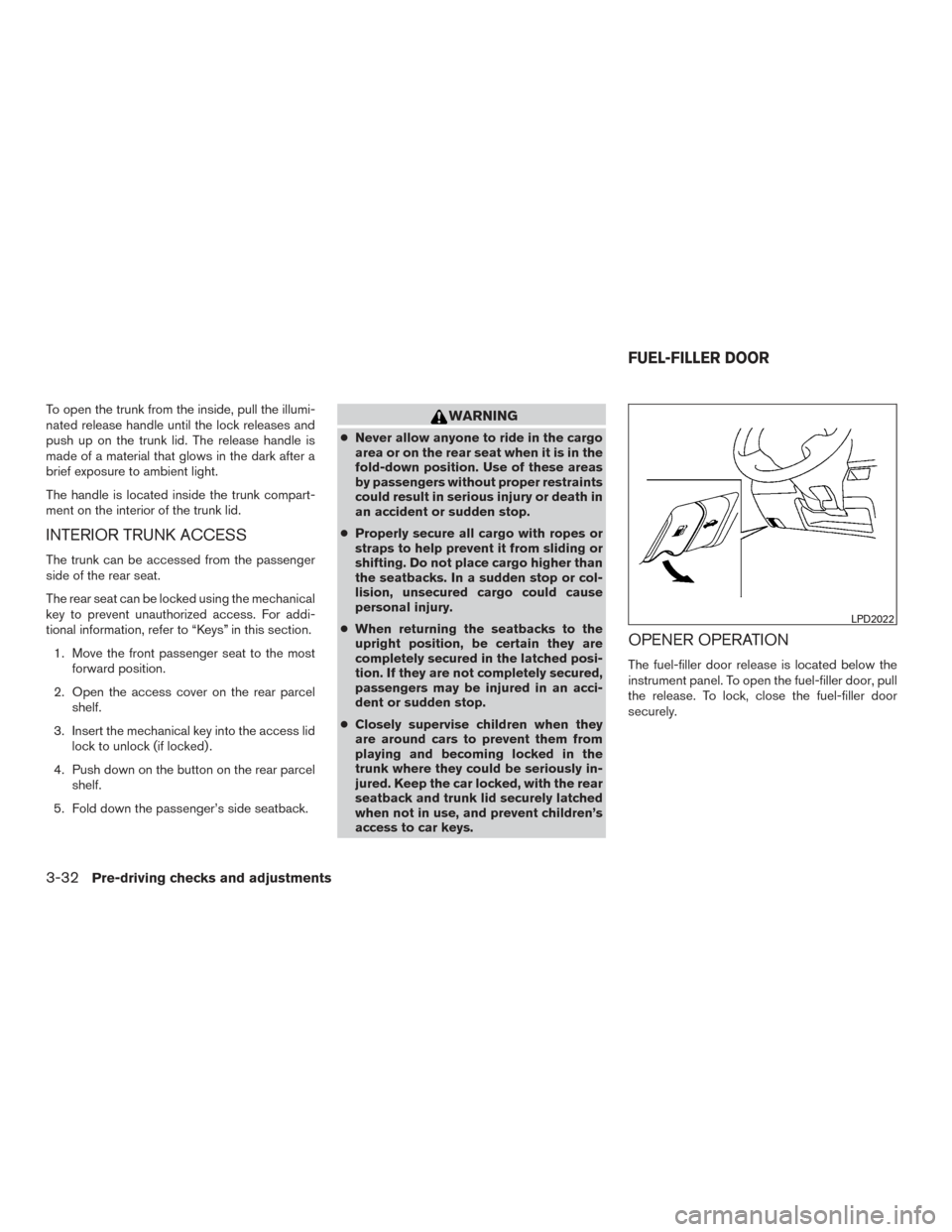 NISSAN ALTIMA 2016 L33 / 5.G Owners Manual To open the trunk from the inside, pull the illumi-
nated release handle until the lock releases and
push up on the trunk lid. The release handle is
made of a material that glows in the dark after a
b