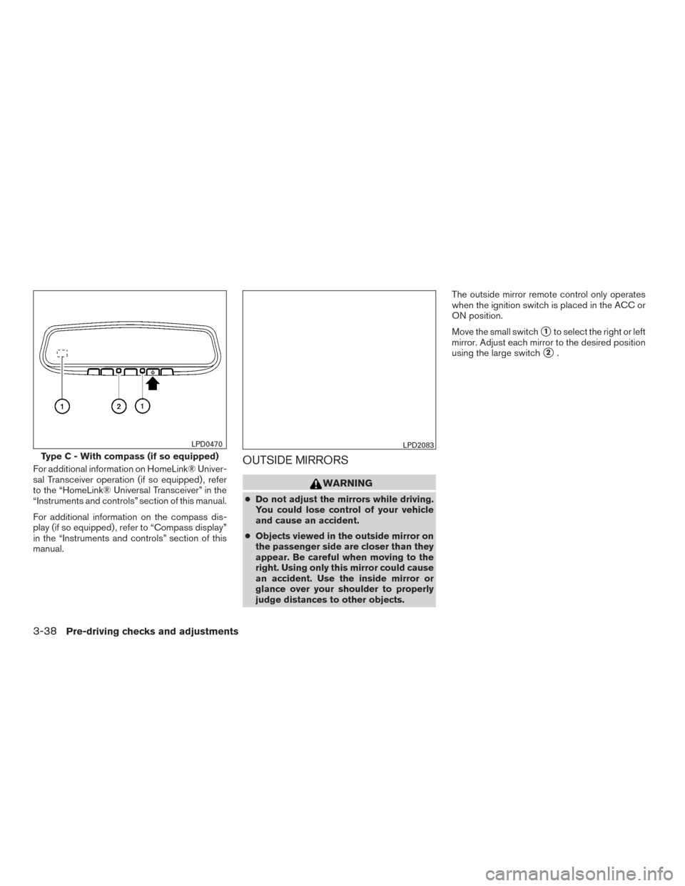 NISSAN ALTIMA 2016 L33 / 5.G Owners Manual For additional information on HomeLink® Univer-
sal Transceiver operation (if so equipped) , refer
to the “HomeLink® Universal Transceiver” in the
“Instruments and controls” section of this 