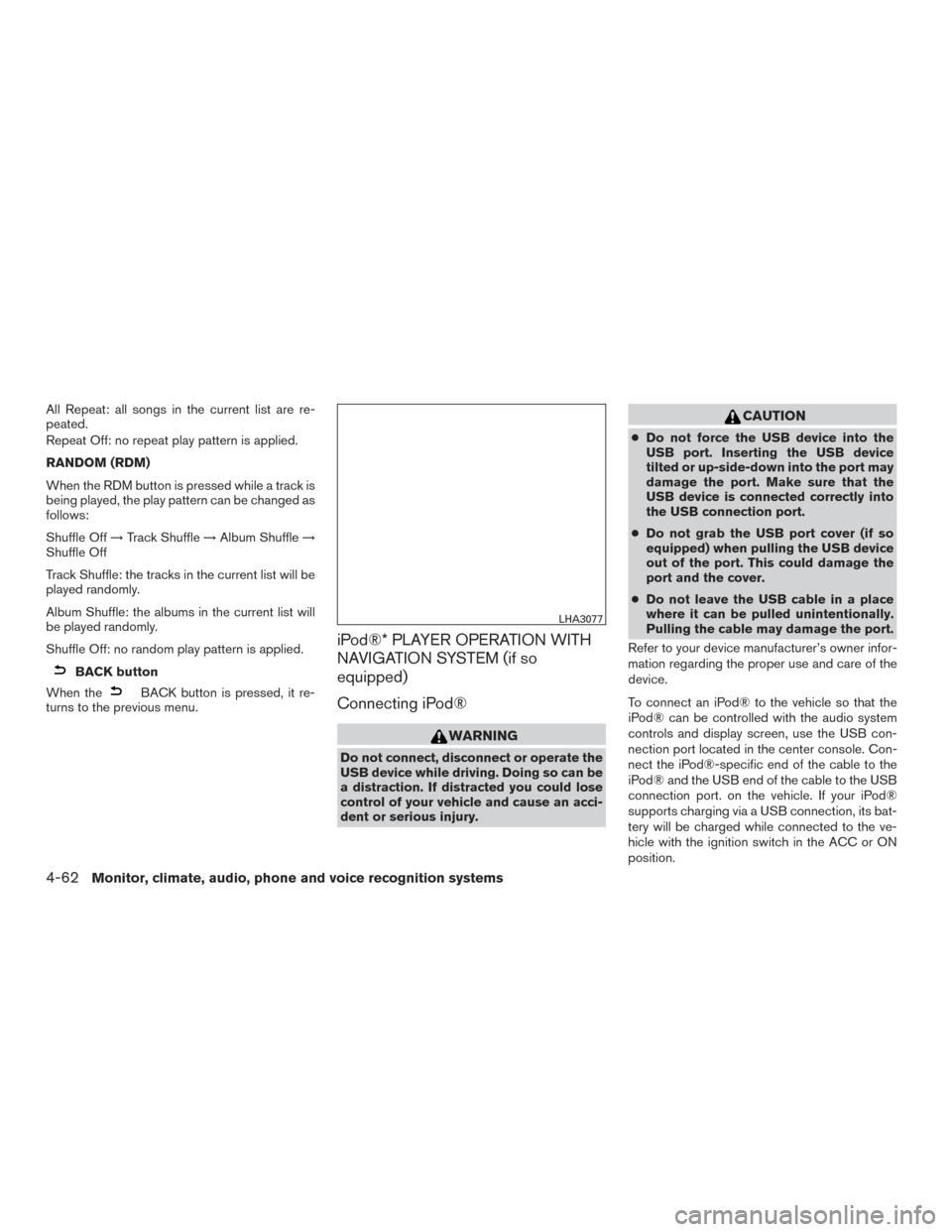 NISSAN ALTIMA 2016 L33 / 5.G Owners Manual All Repeat: all songs in the current list are re-
peated.
Repeat Off: no repeat play pattern is applied.
RANDOM (RDM)
When the RDM button is pressed while a track is
being played, the play pattern can NISSAN ALTIMA 2016 L33 / 5.G Owners Manual All Repeat: all songs in the current list are re-
peated.
Repeat Off: no repeat play pattern is applied.
RANDOM (RDM)
When the RDM button is pressed while a track is
being played, the play pattern can