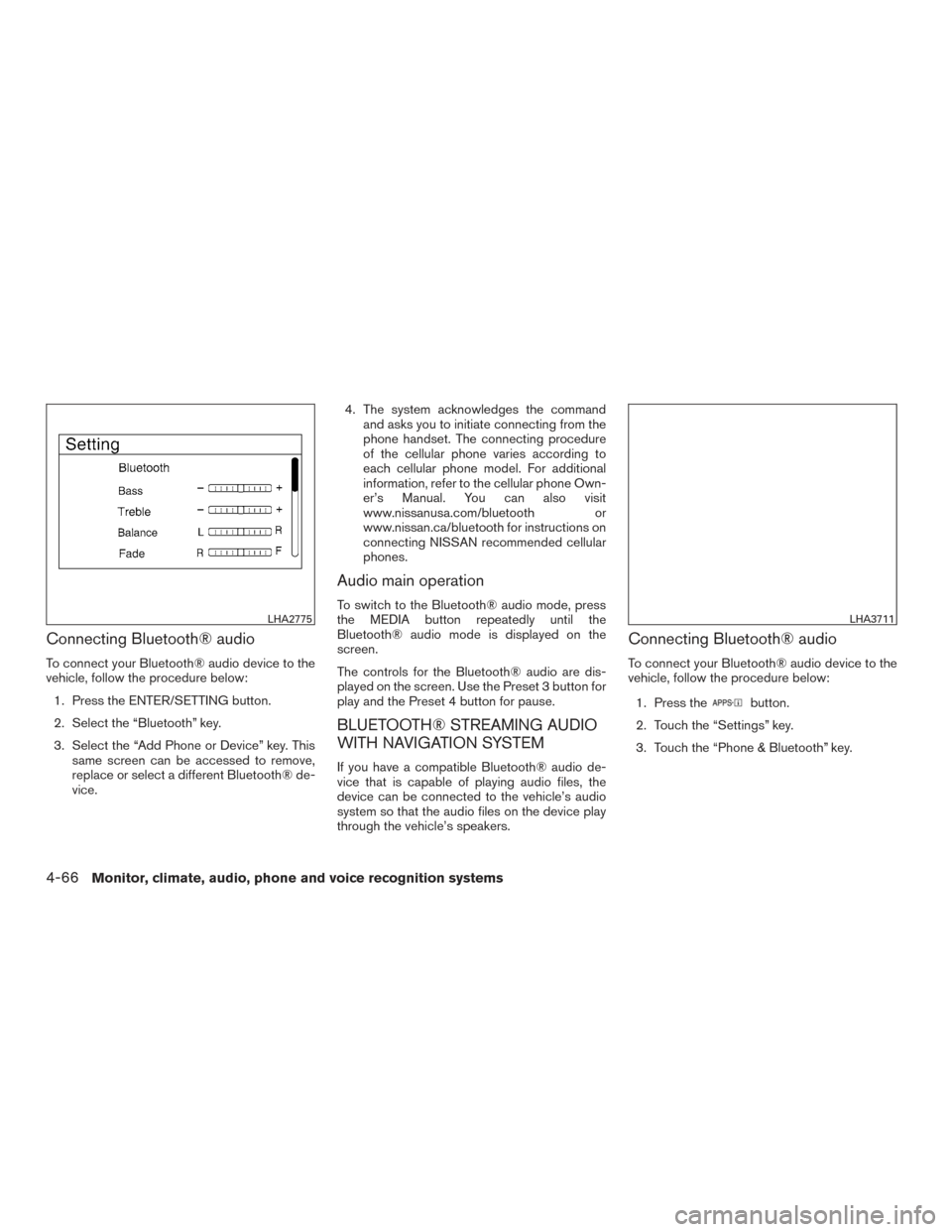 NISSAN ALTIMA 2016 L33 / 5.G Service Manual Connecting Bluetooth® audio
To connect your Bluetooth® audio device to the
vehicle, follow the procedure below:1. Press the ENTER/SETTING button.
2. Select the “Bluetooth” key.
3. Select the “