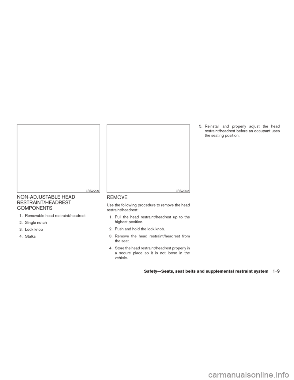 NISSAN ALTIMA 2016 L33 / 5.G User Guide NON-ADJUSTABLE HEAD
RESTRAINT/HEADREST
COMPONENTS
1. Removable head restraint/headrest
2. Single notch
3. Lock knob
4. Stalks
REMOVE
Use the following procedure to remove the head
restraint/headrest:1