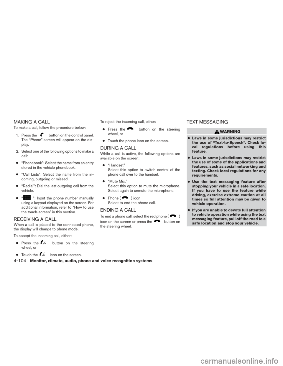 NISSAN ALTIMA 2016 L33 / 5.G Owners Manual MAKING A CALL
To make a call, follow the procedure below:1. Press the
button on the control panel.
The “Phone” screen will appear on the dis-
play.
2. Select one of the following options to make a NISSAN ALTIMA 2016 L33 / 5.G Owners Manual MAKING A CALL
To make a call, follow the procedure below:1. Press the
button on the control panel.
The “Phone” screen will appear on the dis-
play.
2. Select one of the following options to make a