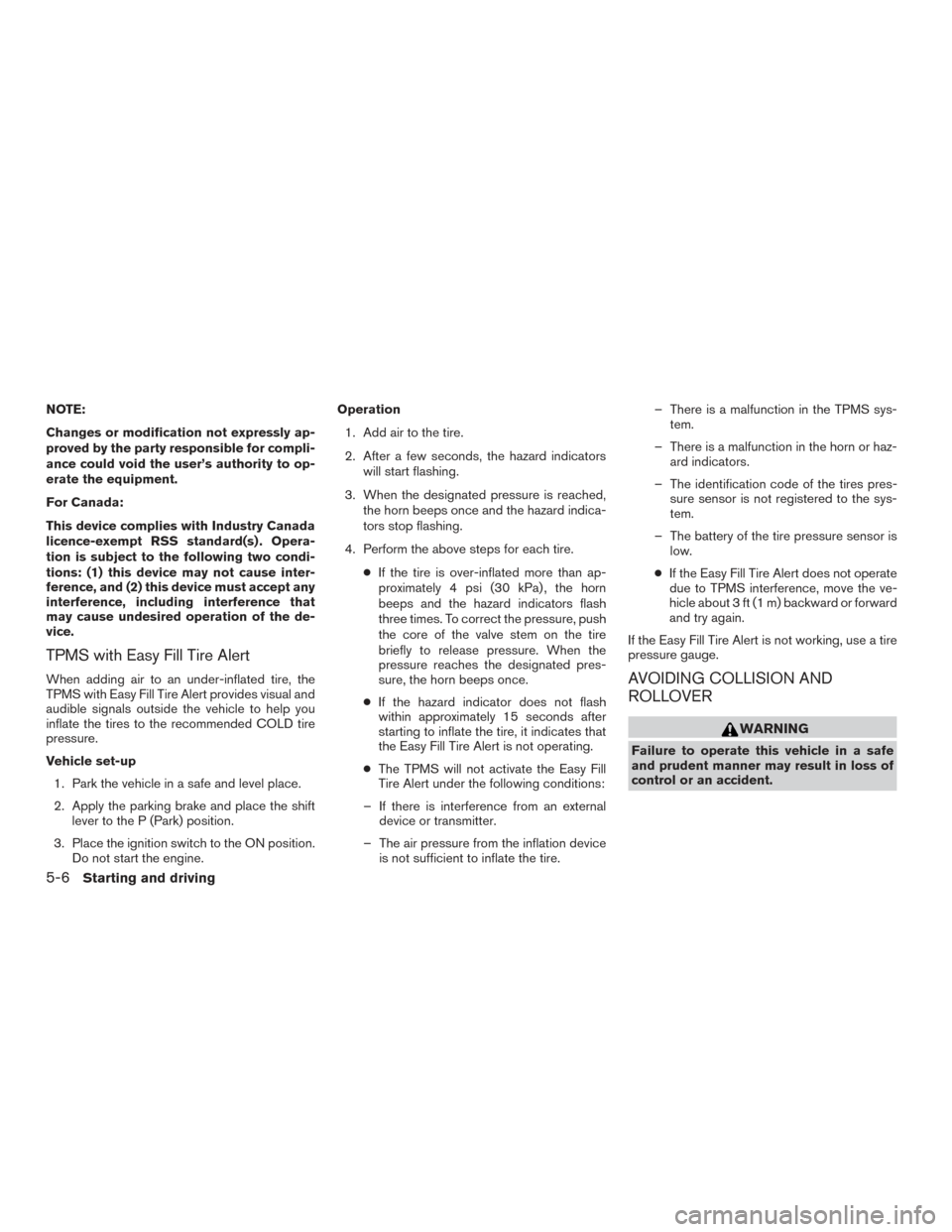 NISSAN ALTIMA 2016 L33 / 5.G Owners Manual NOTE:
Changes or modification not expressly ap-
proved by the party responsible for compli-
ance could void the user’s authority to op-
erate the equipment.
For Canada:
This device complies with Ind NISSAN ALTIMA 2016 L33 / 5.G Owners Manual NOTE:
Changes or modification not expressly ap-
proved by the party responsible for compli-
ance could void the user’s authority to op-
erate the equipment.
For Canada:
This device complies with Ind