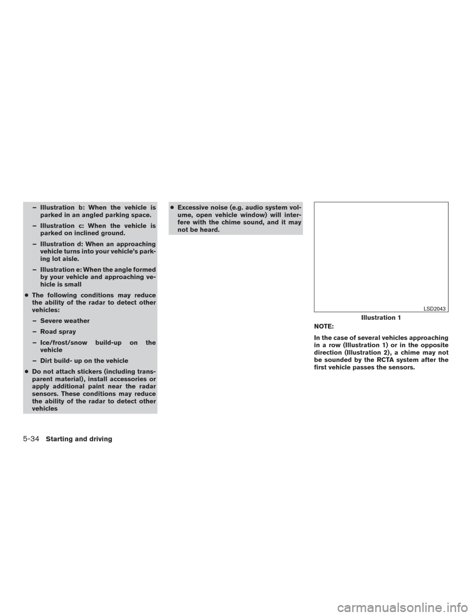 NISSAN ALTIMA 2016 L33 / 5.G Owners Manual – Illustration b: When the vehicle isparked in an angled parking space.
– Illustration c: When the vehicle is parked on inclined ground.
– Illustration d: When an approaching vehicle turns into 