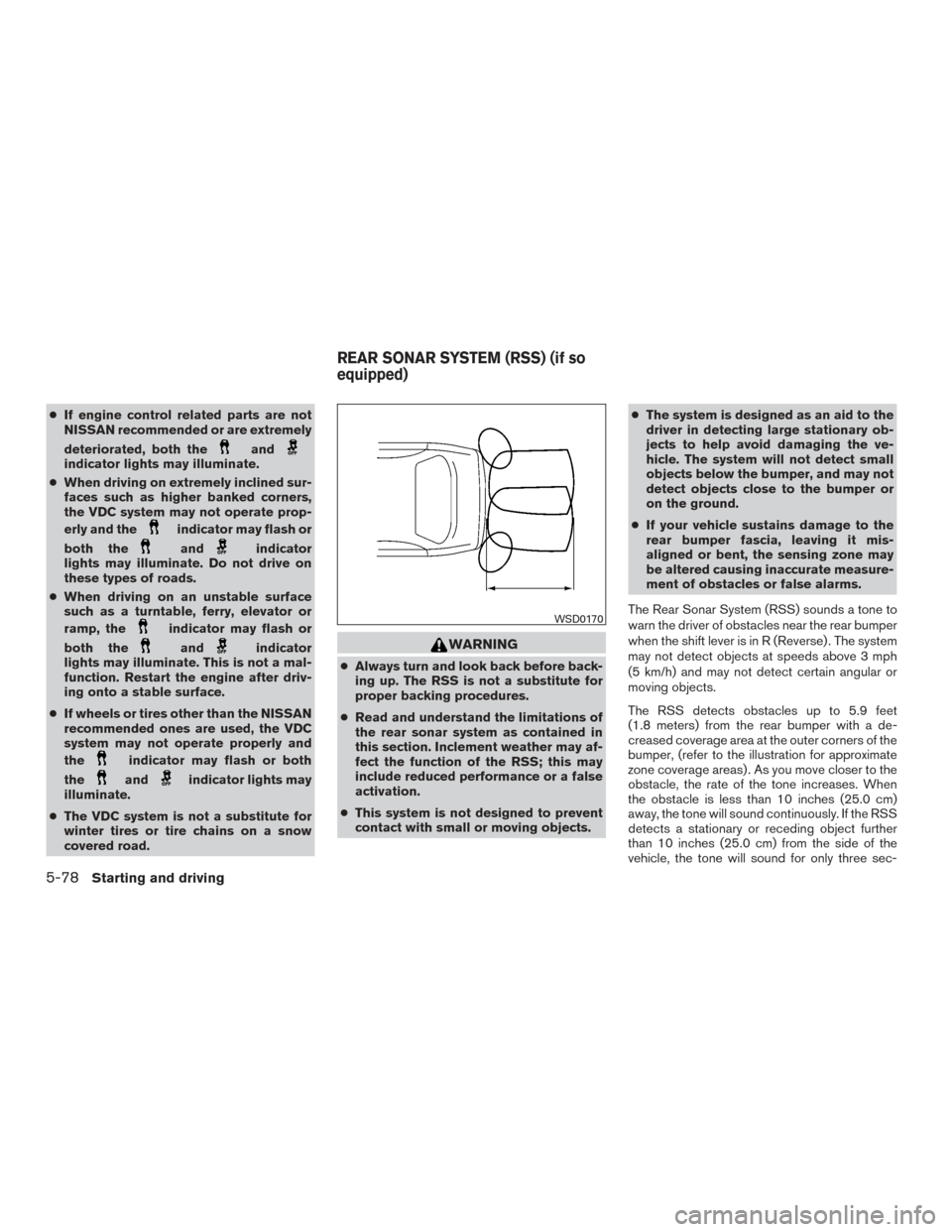 NISSAN ALTIMA 2016 L33 / 5.G User Guide ●If engine control related parts are not
NISSAN recommended or are extremely
deteriorated, both the
andindicator lights may illuminate.
● When driving on extremely inclined sur-
faces such as high