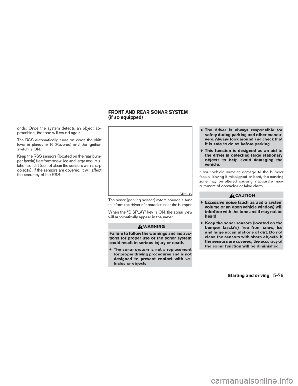 NISSAN ALTIMA 2016 L33 / 5.G Owners Manual onds. Once the system detects an object ap-
proaching, the tone will sound again.
The RSS automatically turns on when the shift
lever is placed in R (Reverse) and the ignition
switch is ON.
Keep the R NISSAN ALTIMA 2016 L33 / 5.G Owners Manual onds. Once the system detects an object ap-
proaching, the tone will sound again.
The RSS automatically turns on when the shift
lever is placed in R (Reverse) and the ignition
switch is ON.
Keep the R