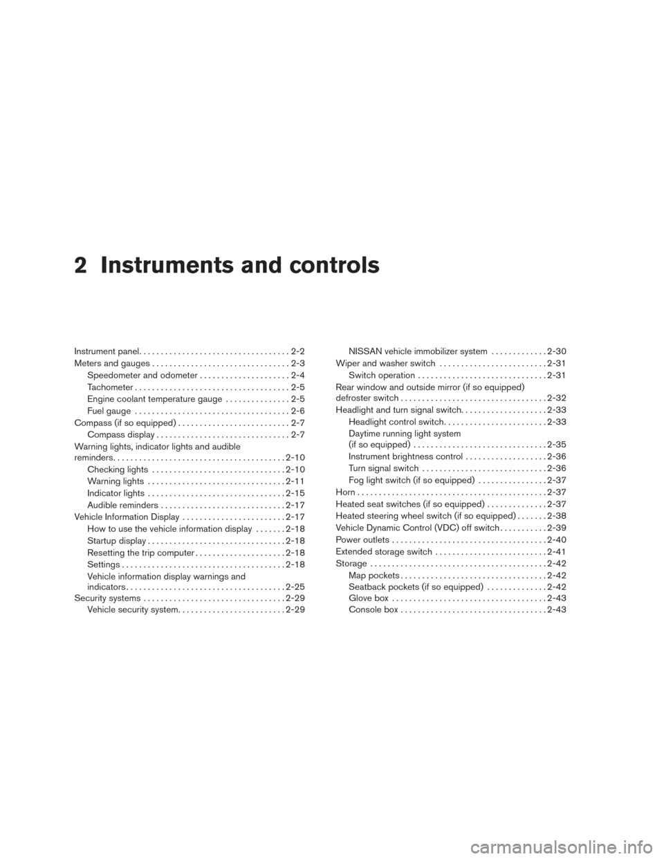 NISSAN ALTIMA 2016 L33 / 5.G Service Manual 2 Instruments and controls
Instrument panel...................................2-2
Meters and gauges ................................2-3
Speedometer and odometer .....................2-4
Tachometer ...