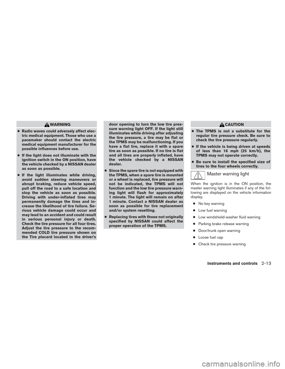 NISSAN ALTIMA 2016 L33 / 5.G Owners Manual WARNING
●Radio waves could adversely affect elec-
tric medical equipment. Those who use a
pacemaker should contact the electric
medical equipment manufacturer for the
possible influences before use. NISSAN ALTIMA 2016 L33 / 5.G Owners Manual WARNING
●Radio waves could adversely affect elec-
tric medical equipment. Those who use a
pacemaker should contact the electric
medical equipment manufacturer for the
possible influences before use.