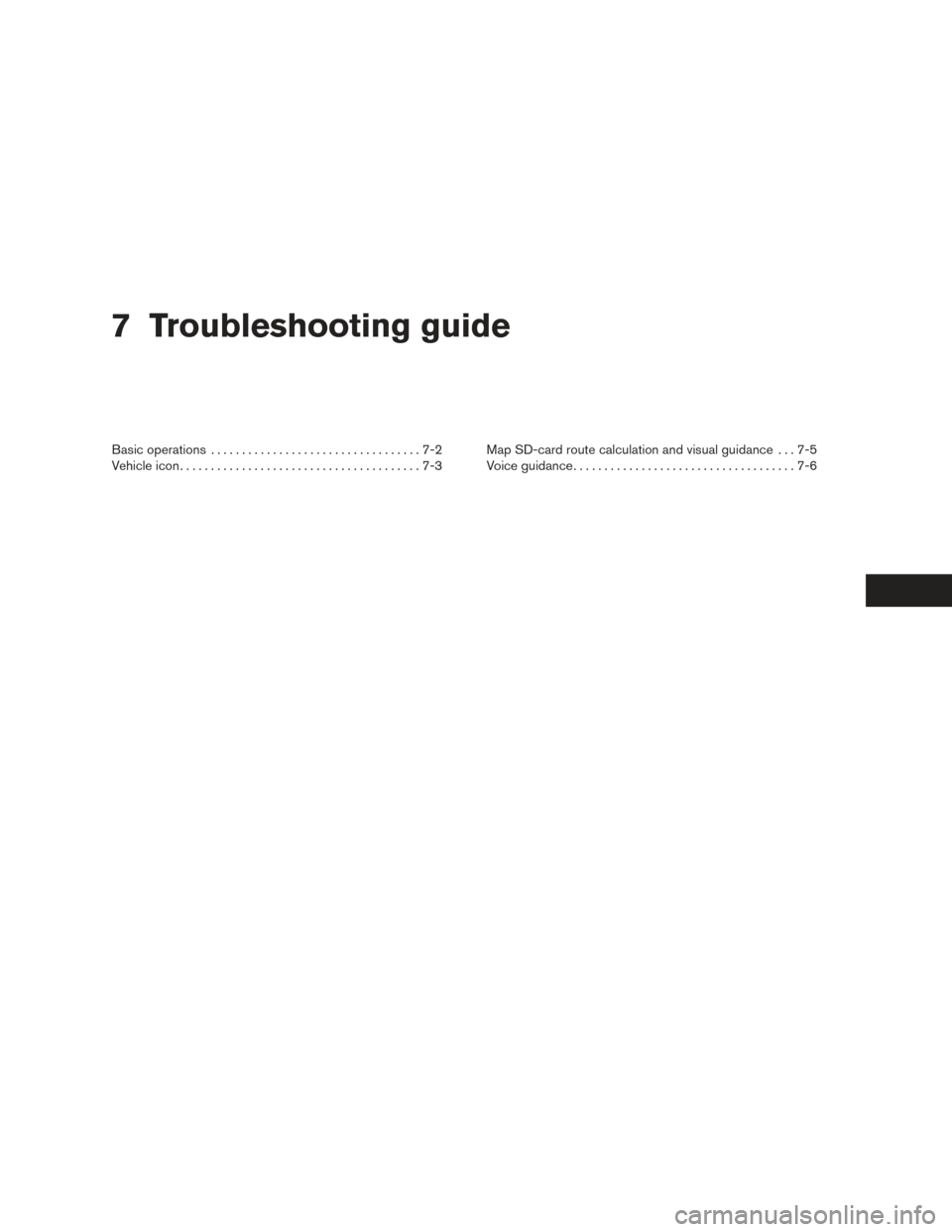 NISSAN FRONTIER 2016 D23 / 3.G LC2 Kai Navigation Manual 7 Troubleshooting guide
Basic operations..................................7-2
Vehicle icon .......................................7-3 Map SD-card route calculation and visual guidance . . . 7-5
Voice 