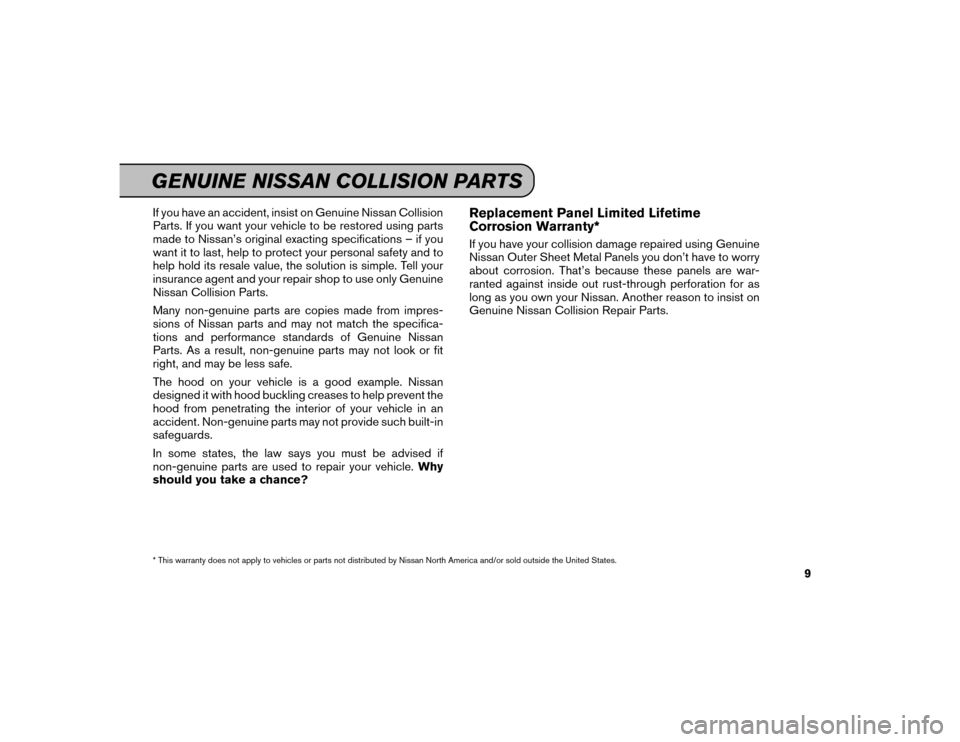 NISSAN MAXIMA 2016 A36 / 8.G Service And Maintenance Guide If you have an accident, insist on Genuine Nissan Collision
Parts. If you want your vehicle to be restored using parts
made to Nissan’s original exacting specifications – if you
want it to last, h