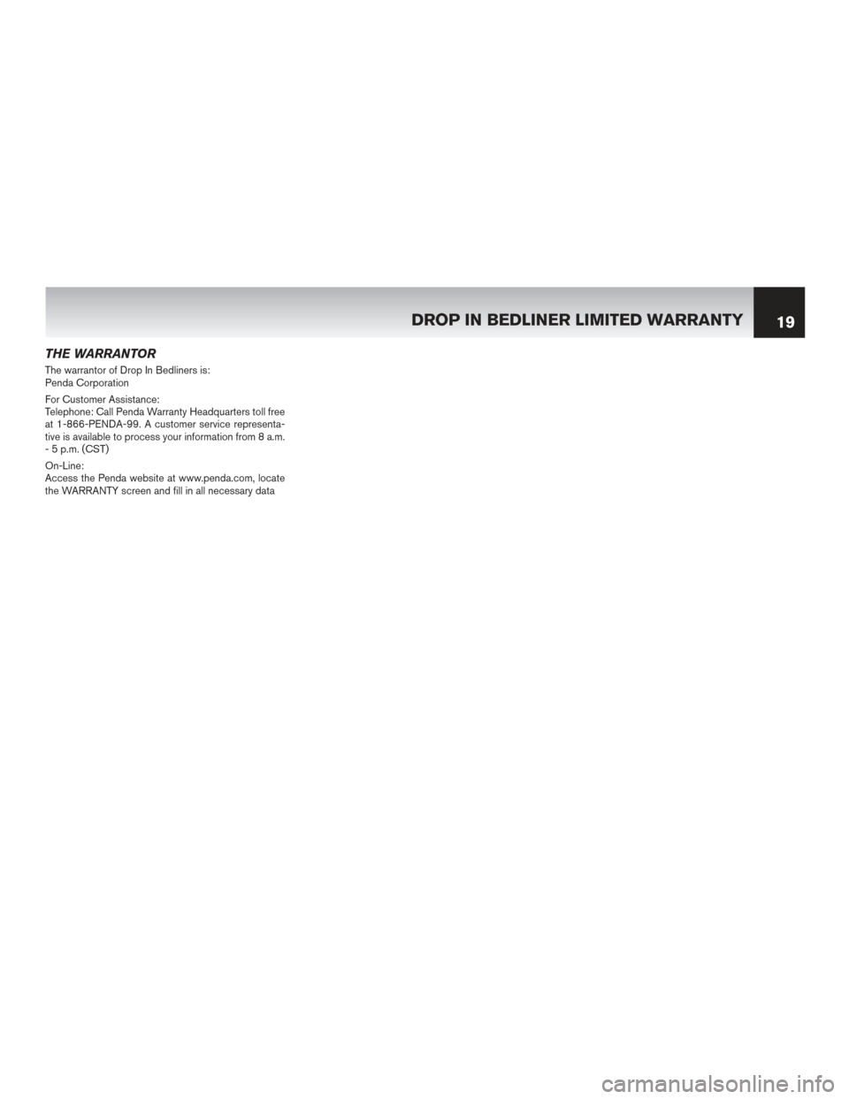 NISSAN JUKE 2016 F15 / 1.G Warranty Booklet THE WARRANTOR
The warrantor of Drop In Bedliners is:
Penda Corporation
For Customer Assistance:
Telephone: Call Penda Warranty Headquarters toll free
at 1-866-PENDA-99. A customer service representa-

