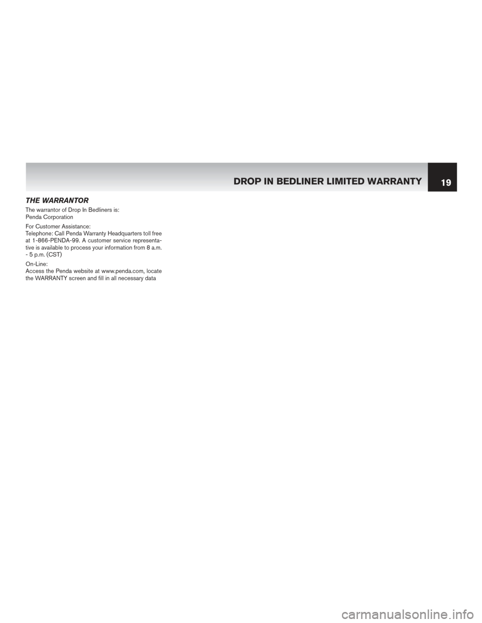 NISSAN 370Z COUPE 2017 Z34 Warranty Booklet THE WARRANTOR
The warrantor of Drop In Bedliners is:
Penda Corporation
For Customer Assistance:
Telephone: Call Penda Warranty Headquarters toll free
at 1-866-PENDA-99. A customer service representa-

