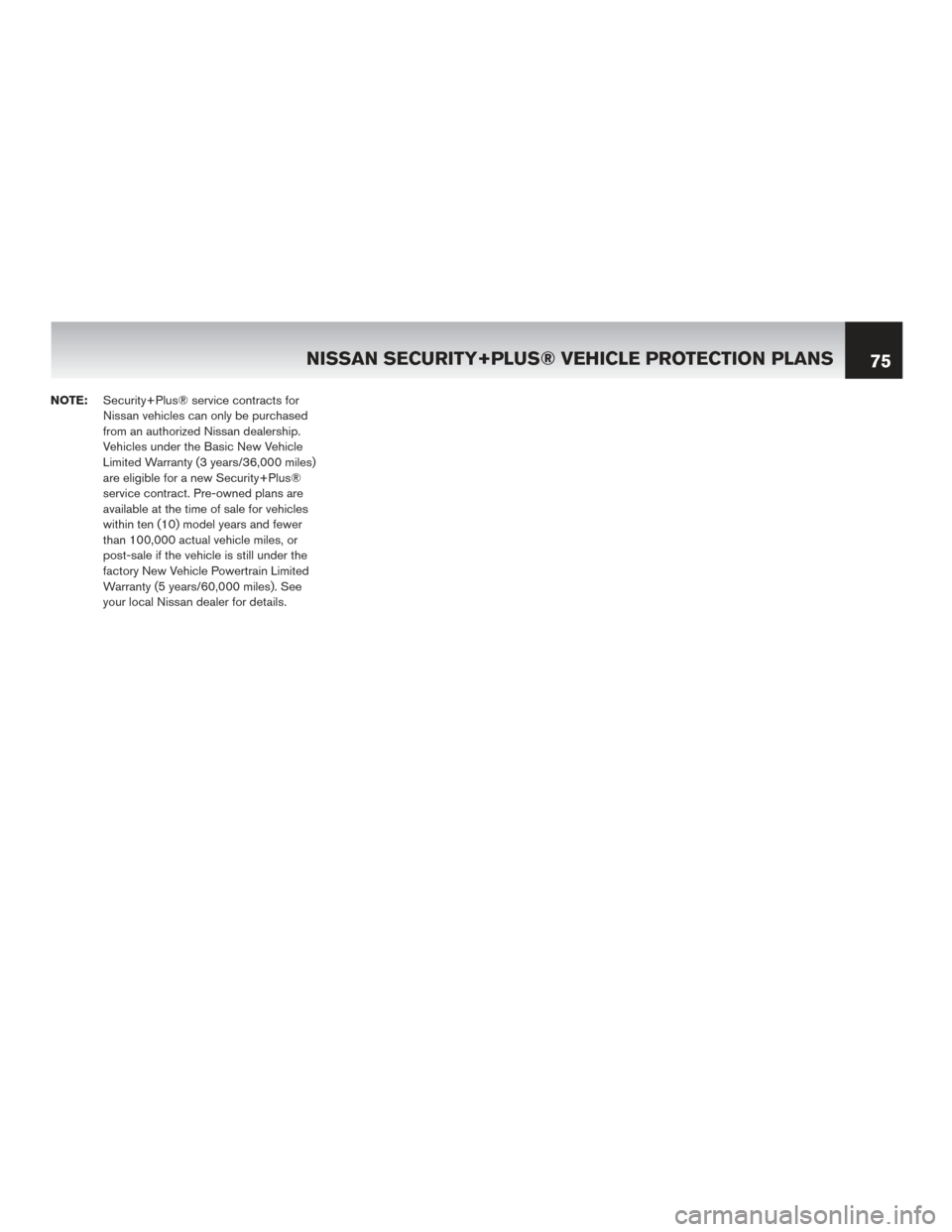 NISSAN MURANO 2016 2.G Warranty Booklet NOTE:Security+Plus® service contracts for
Nissan vehicles can only be purchased
from an authorized Nissan dealership.
Vehicles under the Basic New Vehicle
Limited Warranty (3 years/36,000 miles)
are 