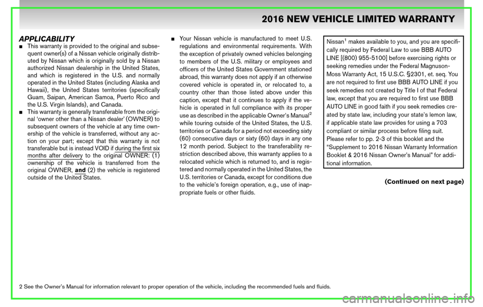 NISSAN 370Z ROADSTER 2016 Z34 Warranty Booklet APPLICABILITYThis warranty is provided to the original and subse-
quent owner(s) of a Nissan vehicle originally distrib-
uted by Nissan which is originally sold by a Nissan
authorized Nissan dealersh