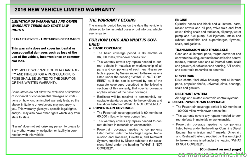 NISSAN FRONTIER 2016 D23 / 3.G Warranty Booklet LIMITATION OF WARRANTIES AND OTHER
WARRANTY TERMS AND STATE LAW
RIGHTS
EXTRA EXPENSES - LIMITATIONS OF DAMAGES
This warranty does not cover incidental or
consequential damages such as loss of the
use 